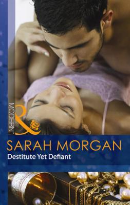 Bought: Destitute yet Defiant - Sarah Morgan Mills & Boon Modern