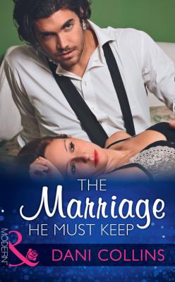 The Marriage He Must Keep - Dani Collins Mills & Boon Modern