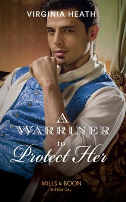 A Warriner To Protect Her - Virginia Heath Mills & Boon Historical