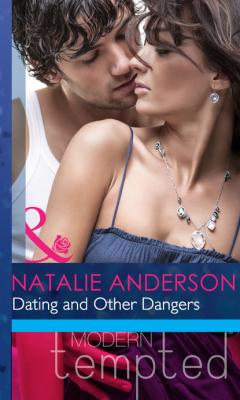 Dating and Other Dangers - Natalie Anderson Mills & Boon Modern Heat