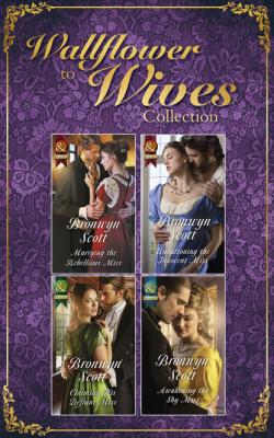 The Wallflowers To Wives Collection - Bronwyn Scott Mills & Boon e-Book Collections