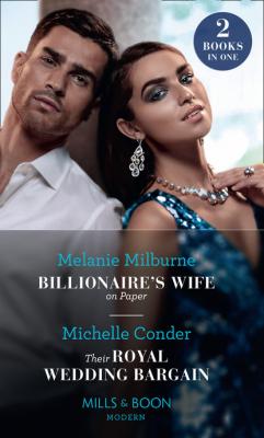 Billionaire's Wife On Paper / Their Royal Wedding Bargain - Michelle Conder Mills & Boon Modern