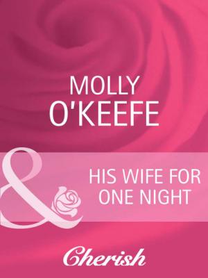 His Wife for One Night - Molly  O'Keefe Mills & Boon Cherish