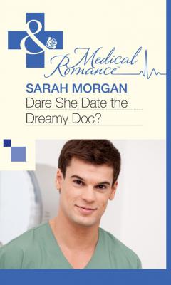 Dare She Date the Dreamy Doc? - Sarah Morgan Mills & Boon Medical