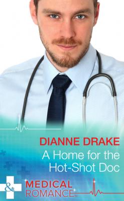 A Home for the Hot-Shot Doc - Dianne Drake Mills & Boon Medical
