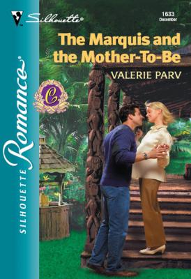 The Marquis And The Mother-To-Be - Valerie Parv Mills & Boon Silhouette