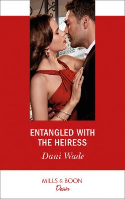Entangled With The Heiress - Dani Wade Mills & Boon Desire