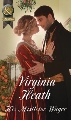His Mistletoe Wager - Virginia Heath Mills & Boon Historical