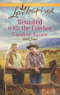 Reunited with the Cowboy - Carolyne Aarsen Mills & Boon Love Inspired