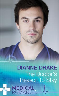 The Doctor's Reason to Stay - Dianne Drake Mills & Boon Medical