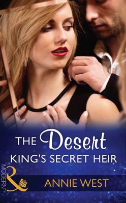 The Desert King's Secret Heir - Annie West Mills & Boon Modern