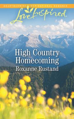 High Country Homecoming - Roxanne Rustand Mills & Boon Love Inspired