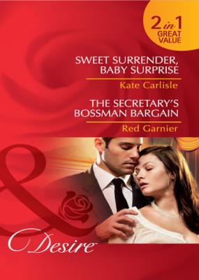 Sweet Surrender, Baby Surprise / The Secretary's Bossman Bargain - Kate Carlisle Mills & Boon Desire