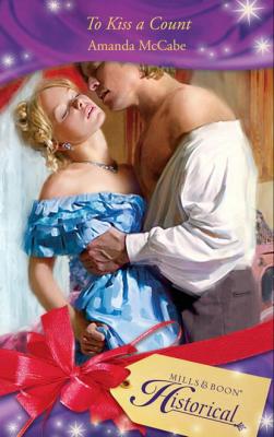To Kiss a Count - Amanda McCabe Mills & Boon Historical