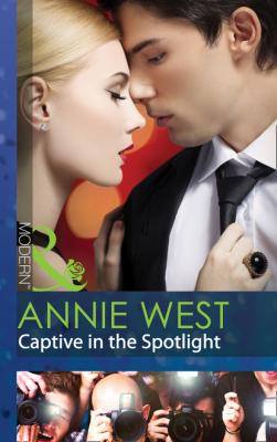 Captive in the Spotlight - Annie West Mills & Boon Modern