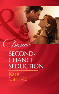 Second-Chance Seduction - Kate Carlisle Mills & Boon Desire