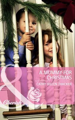 A Mummy for Christmas - Cathy Gillen Thacker Mills & Boon Cherish