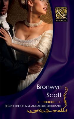 Secret Life Of A Scandalous Debutante - Bronwyn Scott Mills & Boon Historical