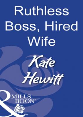 Ruthless Boss, Hired Wife - Кейт Хьюит Mills & Boon Modern