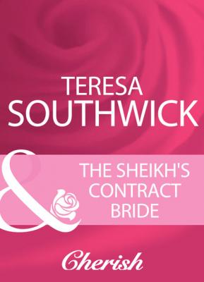 The Sheikh's Contract Bride - Teresa Southwick Mills & Boon Cherish