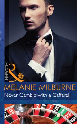 Never Gamble with a Caffarelli - Melanie Milburne Mills & Boon Modern