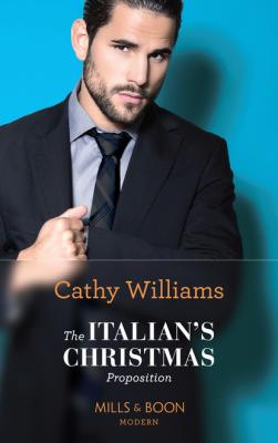 The Italian's Christmas Proposition - Cathy Williams Mills & Boon Modern