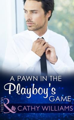 A Pawn in the Playboy's Game - Cathy Williams Mills & Boon Modern