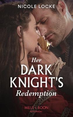 Her Dark Knight's Redemption - Nicole Locke Mills & Boon Historical