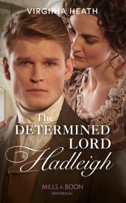 The Determined Lord Hadleigh - Virginia Heath Mills & Boon Historical