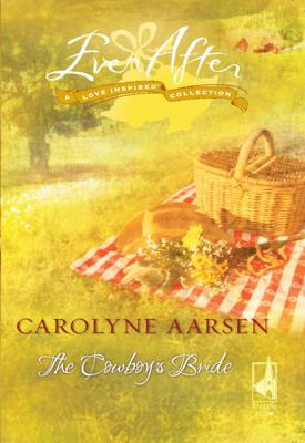 The Cowboy's Bride - Carolyne Aarsen Mills & Boon Love Inspired