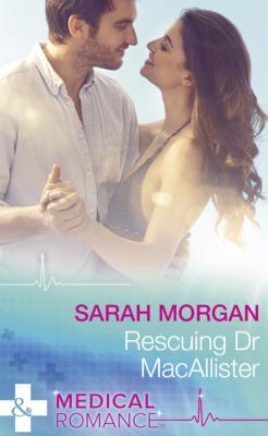 Rescuing Dr Macallister - Sarah Morgan Mills & Boon Medical