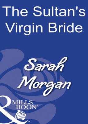 The Sultan's Virgin Bride - Sarah Morgan Mills & Boon Modern