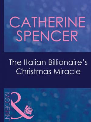 The Italian Billionaire's Christmas Miracle - Catherine Spencer Mills & Boon Modern
