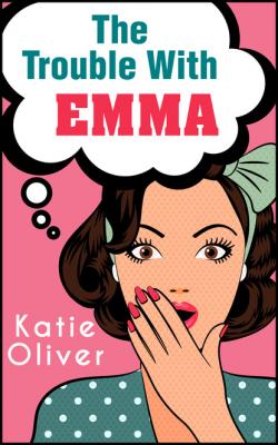 The Trouble With Emma - Katie  Oliver The Jane Austen Factor