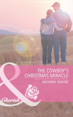 The Cowboy's Christmas Miracle - RaeAnne Thayne The Cowboys of Cold Creek