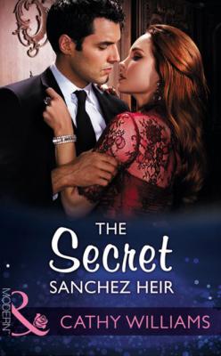 The Secret Sanchez Heir - Cathy Williams Mills & Boon Modern