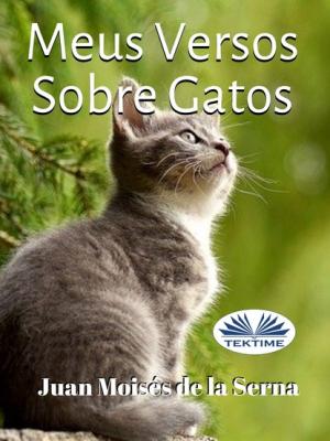 Meus Versos Sobre Gatos - Juan Moisés De La Serna 