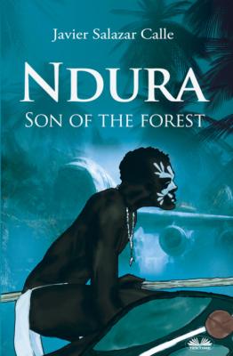 Ndura. Son Of The Forest - Javier Salazar Calle 