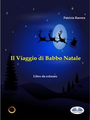 Il Viaggio Di Babbo Natale - Patrizia Barrera 