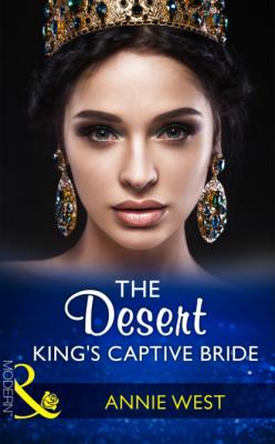 The Desert King's Captive Bride - Annie West Mills & Boon Modern