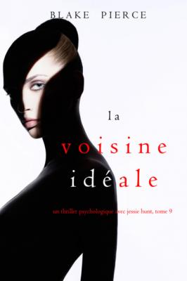 La Voisine Idéale - Блейк Пирс Un thriller psychologique avec Jessie Hunt