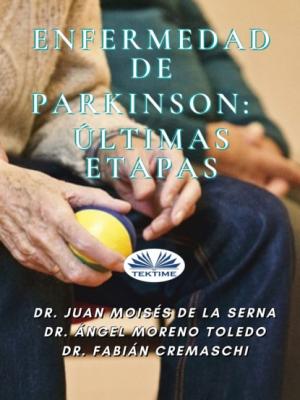 Enfermedad De Parkinson: Últimas Etapas - Juan Moisés De La Serna 