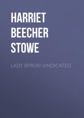 Lady Byron Vindicated - Гарриет Бичер-Стоу 