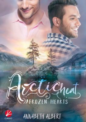 Frozen Hearts: Arctic Heat - Annabeth Albert Frozen Hearts