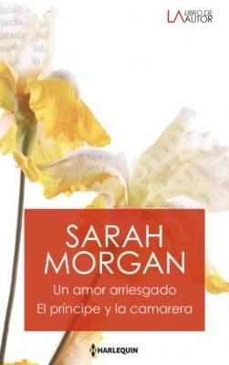 Un amor arriesgado - El príncipe y la camarera - Sarah Morgan Libro De Autor