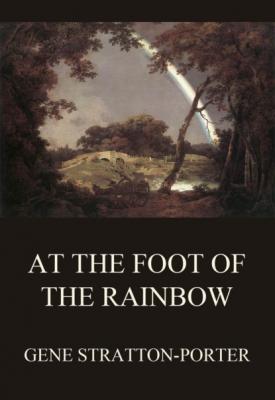 At the Foot of the Rainbow - Stratton-Porter Gene 