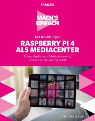 Mach's einfach: 123 Anleitungen Raspberry Pi 4 als Media Center - Christian Immler Mach's einfach