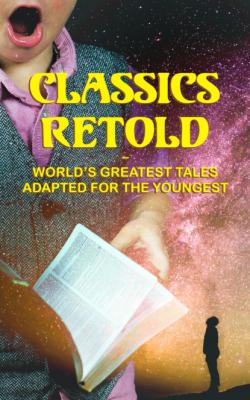 Classics Retold – World's Greatest Tales Adapted for the Youngest - Гарриет Бичер-Стоу 