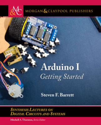Arduino I - Steven F. Barrett Synthesis Lectures on Digital Circuits and Systems