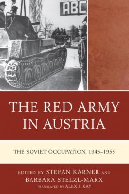 The Red Army in Austria - Группа авторов The Harvard Cold War Studies Book Series